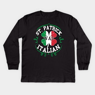 St Patrick Was Italian St Patricks Day Italy Flag Kids Long Sleeve T-Shirt